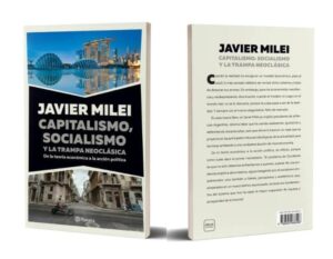 "Capitalismo, socialismo y la trampa neoclásica", último libro de Javier Milei.